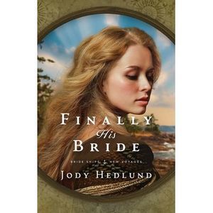 Finally His Bride: A Bride Ships Novel -- Jody Hedlund